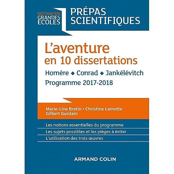 L'aventure en 10 dissertations - Prépas scientifiques 2017-2018 / Destination Grandes Ecoles, Marie-Line Bretin, Christine Lamotte, Gilbert Guislain