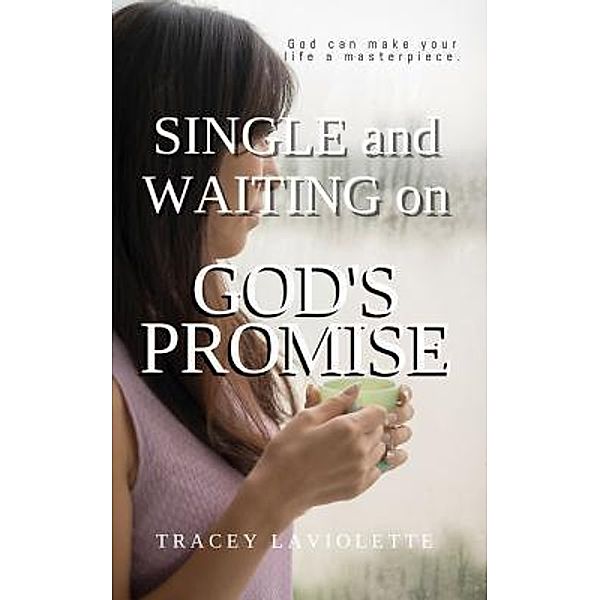 Laviolette, T: Single and Waiting on God's Promise, Tracey Laviolette
