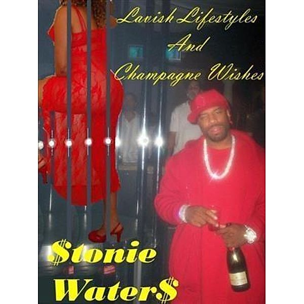 Lavish Lifestyles & Champagne Wishes, Stonie Waters