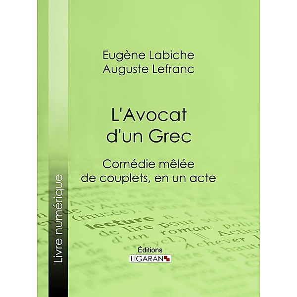 L'Avocat d'un Grec, Ligaran, Eugène Labiche, Auguste Lefranc