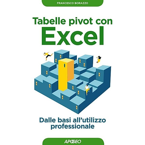 Lavorare con Excel: Tabelle pivot con Excel, Francesco Borazzo