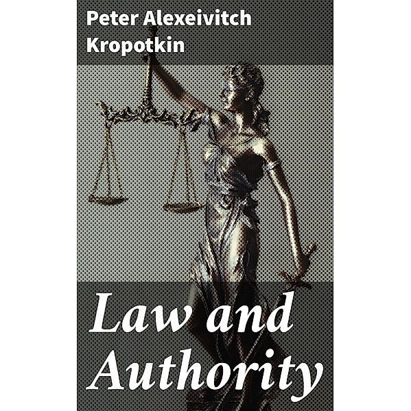 Law and Authority, Peter Alexeivitch Kropotkin