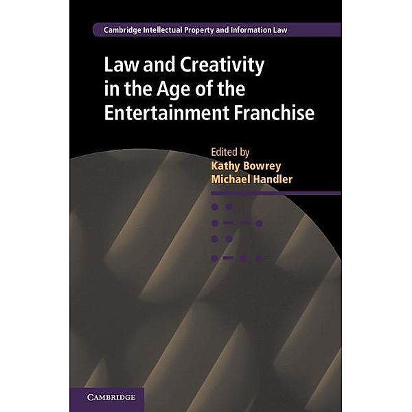 Law and Creativity in the Age of the Entertainment Franchise / Cambridge Intellectual Property and Information Law