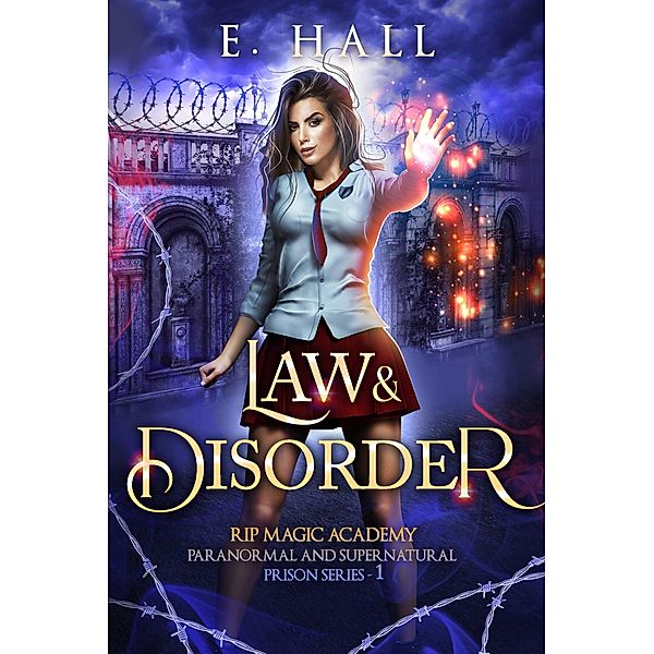 Law and Disorder (RIP Magic Academy Paranormal Romance Series, #1) / RIP Magic Academy Paranormal Romance Series, E. Hall