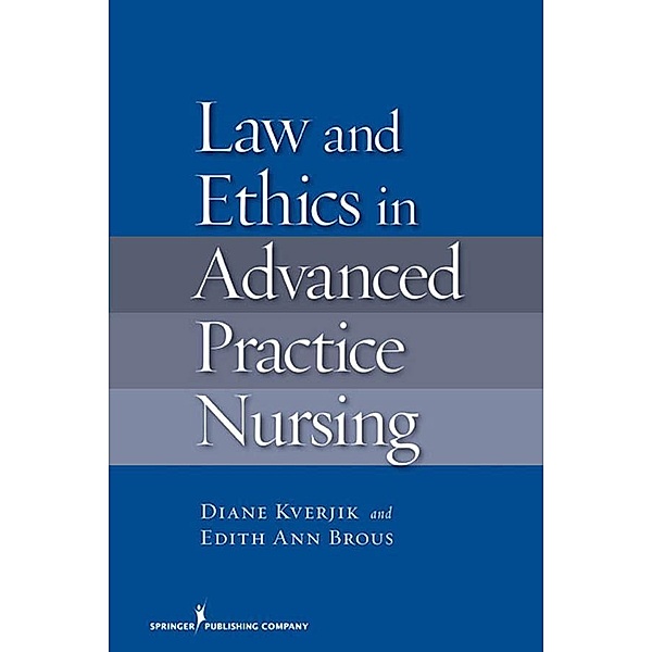 Law and Ethics in Advanced Practice Nursing, Diane K Kjervik, Edith Ann Brous