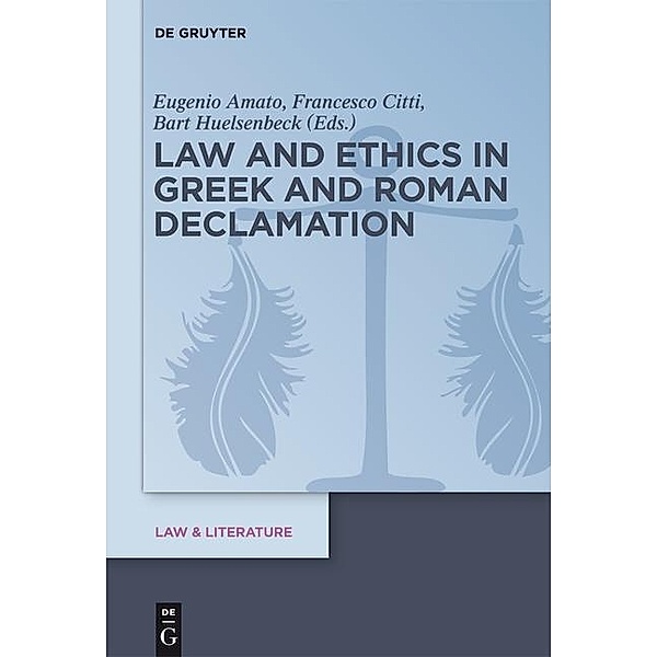 Law and Ethics in Greek and Roman Declamation / Law & Literature Bd.10