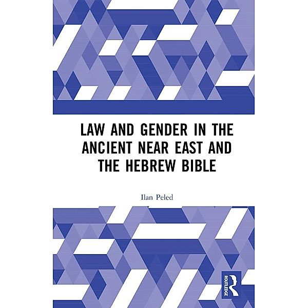 Law and Gender in the Ancient Near East and the Hebrew Bible, Ilan Peled