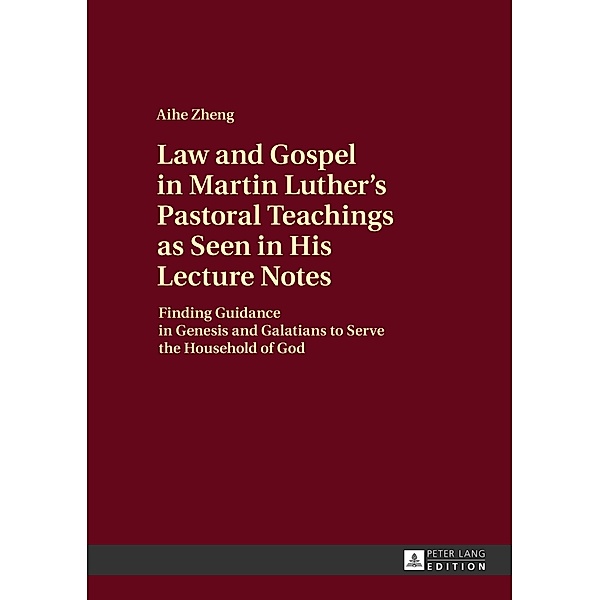 Law and Gospel in Martin Luther's Pastoral Teachings as Seen in His Lecture Notes, Ai He Zheng