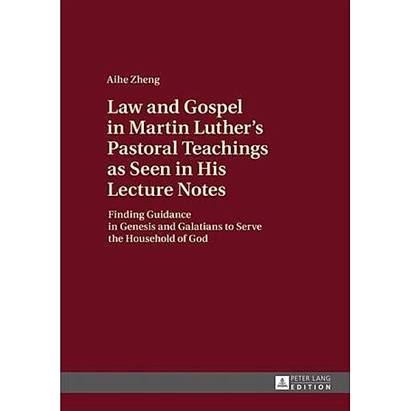 Law and Gospel in Martin Luther's Pastoral Teachings as Seen in His Lecture Notes, Ai He Zheng