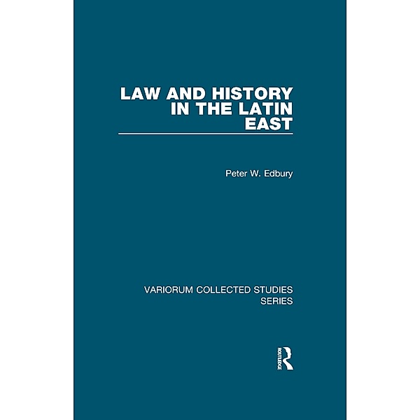 Law and History in the Latin East, Peter W. Edbury