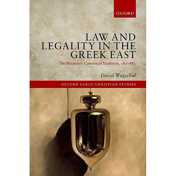 Law and Legality in the Greek East / Oxford Early Christian Studies, David Wagschal