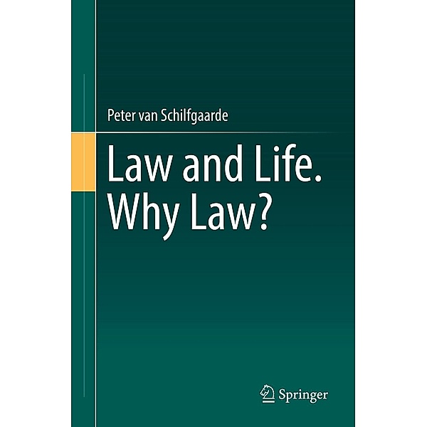 Law and Life. Why Law?, Peter van Schilfgaarde