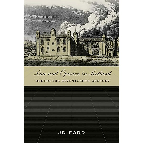 Law and Opinion in Scotland during the Seventeenth Century, John D Ford