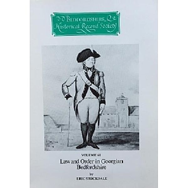 Law and Order in Georgian Bedfordshire / Publications Bedfordshire Hist Rec Soc Bd.61, Eric Stockdale