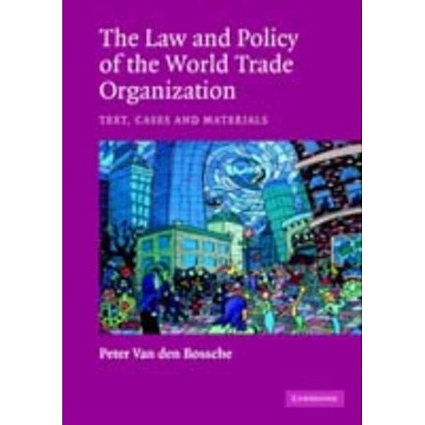 Law and Policy of the World Trade Organization, Peter Van den Bossche