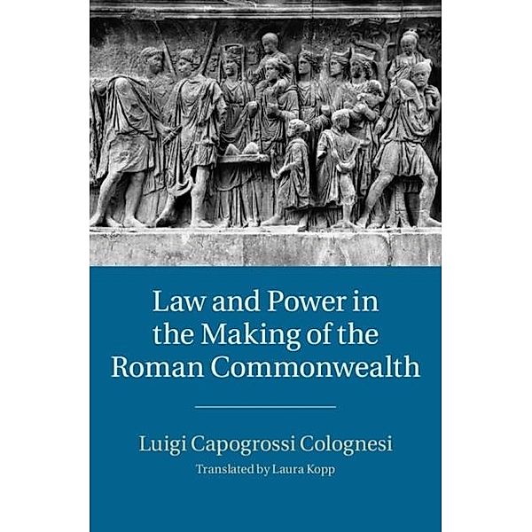 Law and Power in the Making of the Roman Commonwealth, Luigi Capogrossi Colognesi