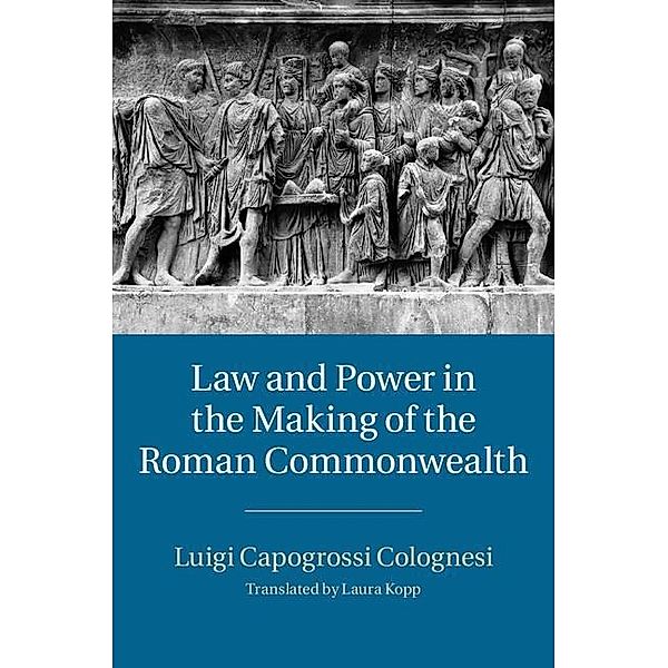 Law and Power in the Making of the Roman Commonwealth, Luigi Capogrossi Colognesi