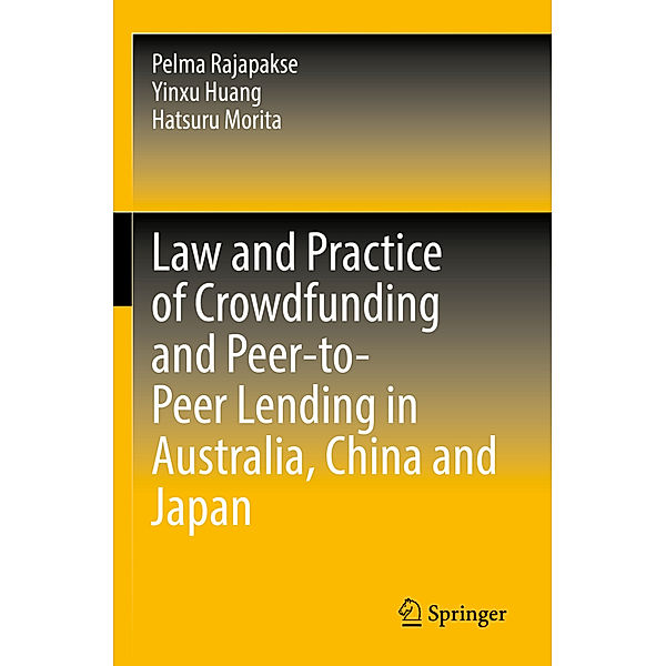 Law and Practice of Crowdfunding and Peer-to-Peer Lending in Australia, China and Japan, Pelma Rajapakse, Yinxu Huang, Hatsuru Morita