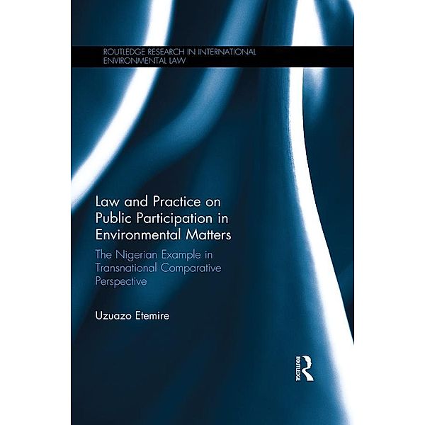 Law and Practice on Public Participation in Environmental Matters / Routledge Research in International Law, Uzuazo Etemire