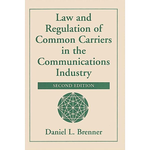 Law And Regulation Of Common Carriers In The Communications Industry, Daniel L Brenner