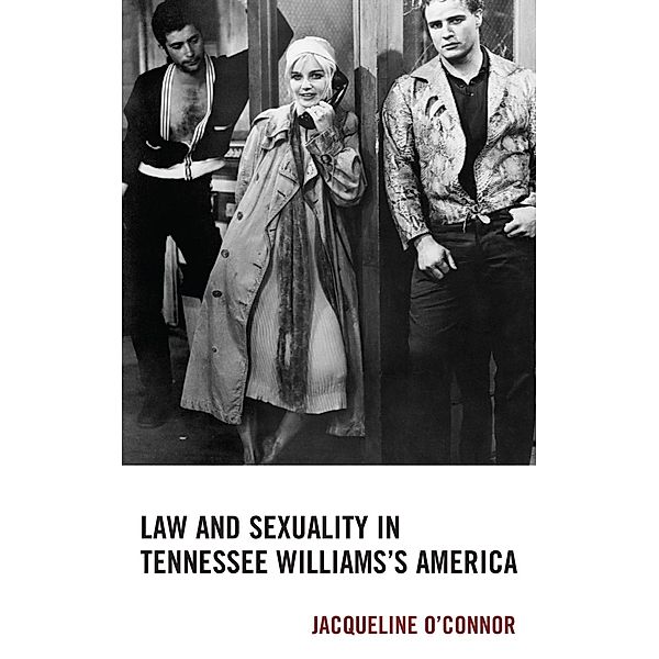 Law and Sexuality in Tennessee Williams's America / The Fairleigh Dickinson University Press Series in Law, Culture, and the Humanities, Jacqueline O'Connor