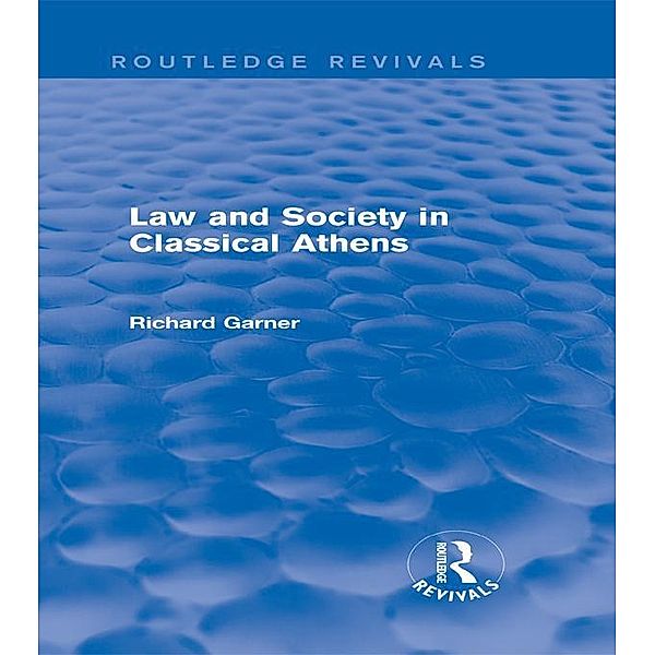 Law and Society in Classical Athens (Routledge Revivals), Richard Garner