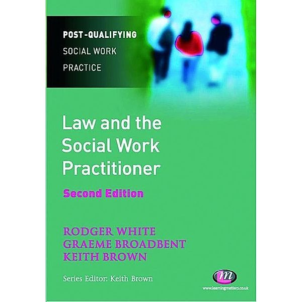 Law and the Social Work Practitioner / Post-Qualifying Social Work Practice Series, Rodger White, Keith Brown, Graeme Broadbent