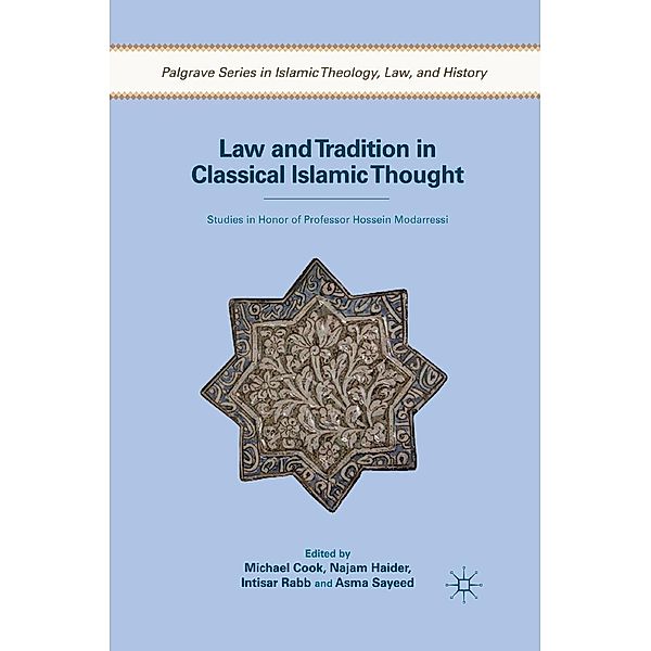 Law and Tradition in Classical Islamic Thought / Palgrave Series in Islamic Theology, Law