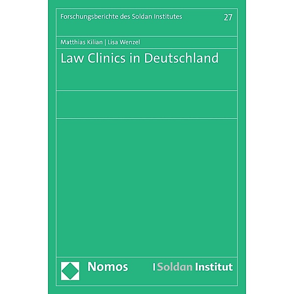 Law Clinics in Deutschland / Forschungsberichte des Soldan Institutes Bd.27, Matthias Kilian, Lisa Wenzel