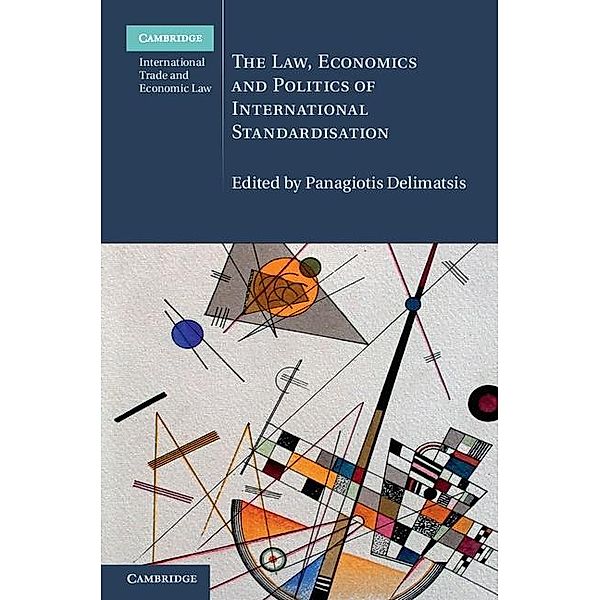 Law, Economics and Politics of International Standardisation / Cambridge International Trade and Economic Law