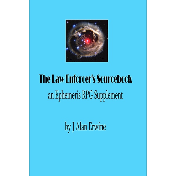 Law Enforcer's Sourcebook: An Ephemeris RPG Supplement / Nomadic Delirium Press, J Alan Erwine