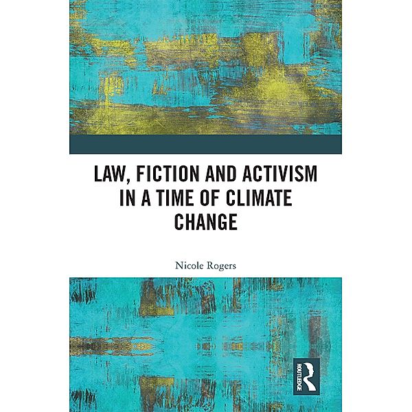 Law, Fiction and Activism in a Time of Climate Change, Nicole Rogers