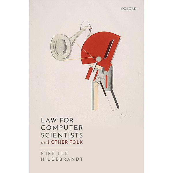 Law for Computer Scientists and Other Folk, Mireille Hildebrandt