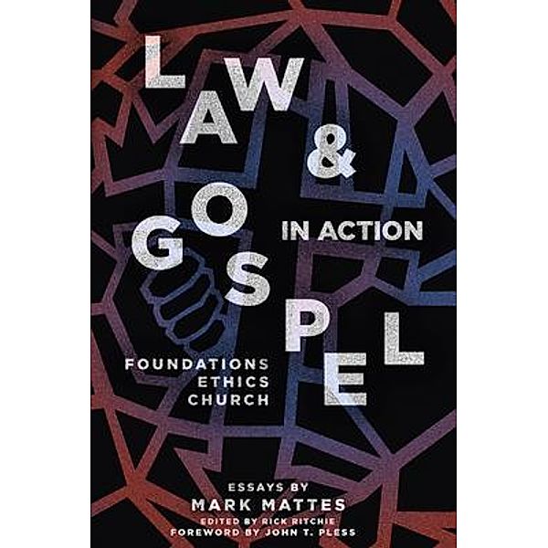 Law & Gospel in Action, Mark Mattes
