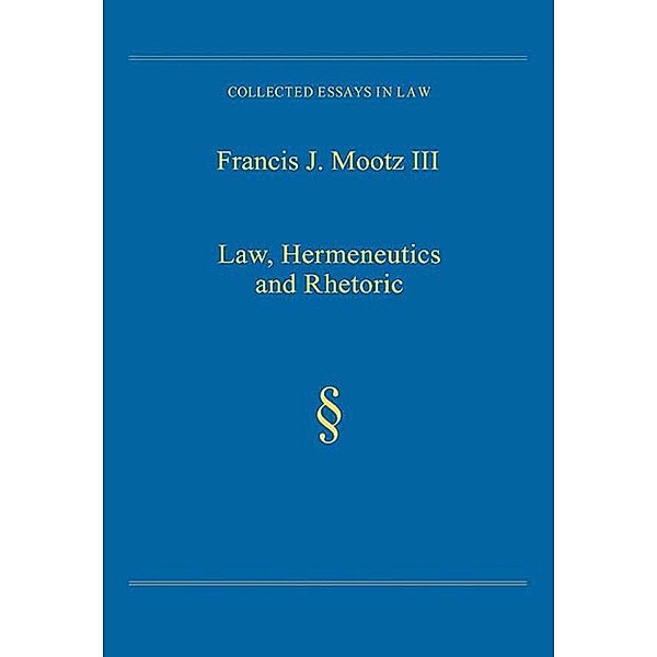 Law, Hermeneutics and Rhetoric, Francis J. Mootz III