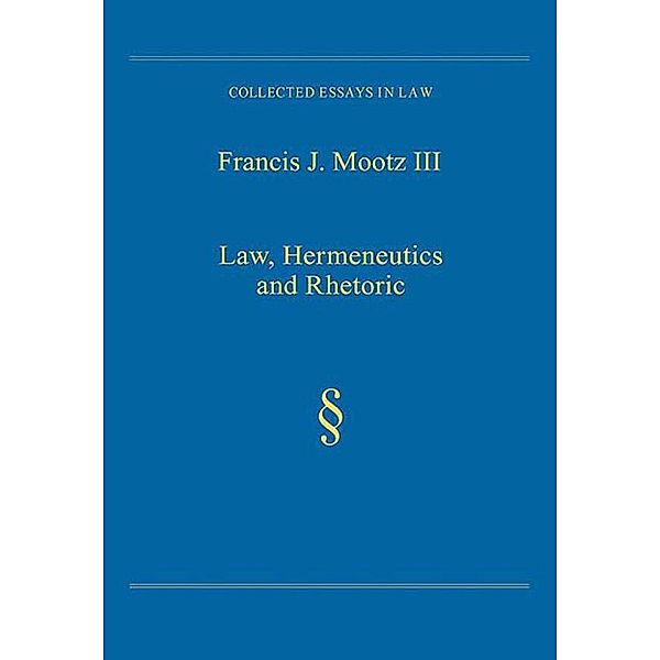 Law, Hermeneutics and Rhetoric, Francis J. Mootz III