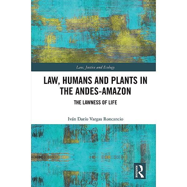 Law, Humans and Plants in the Andes-Amazon, Iván Darío Vargas Roncancio