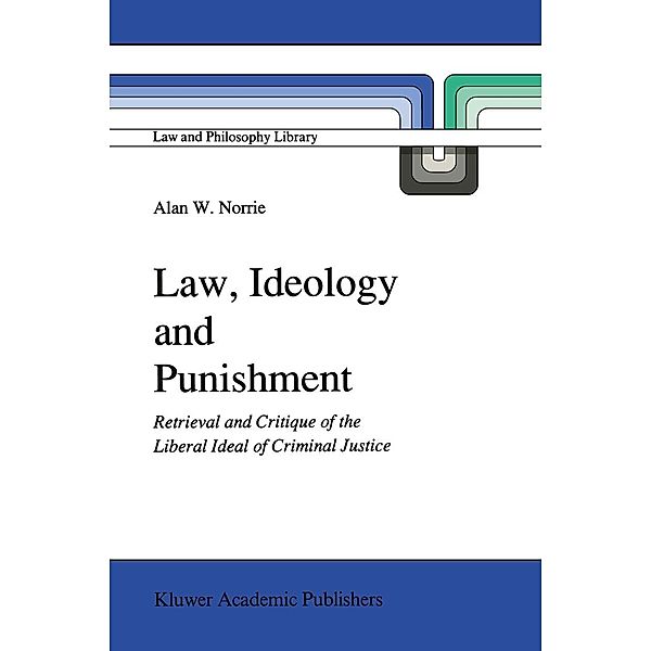 Law, Ideology and Punishment / Law and Philosophy Library Bd.12, A. W. Norrie