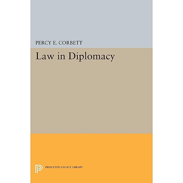 Law in Diplomacy / Princeton Legacy Library Bd.2252, Percy Ellwood Corbett