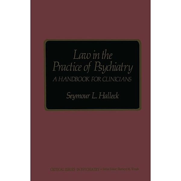 Law in the Practice of Psychiatry / Critical Issues in Psychiatry, Seymour L. Halleck