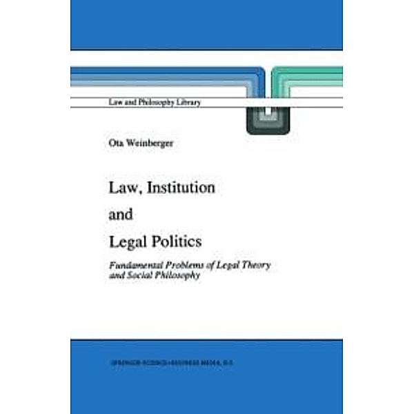 Law, Institution and Legal Politics / Law and Philosophy Library Bd.14, Ota Weinberger