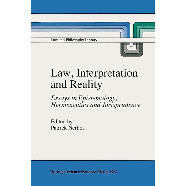 Law, Interpretation and Reality / Law and Philosophy Library Bd.11