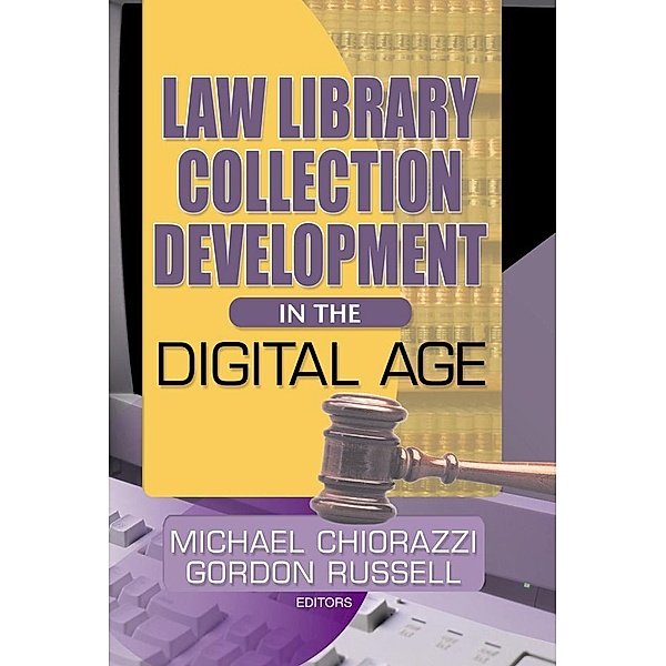 Law Library Collection Development in the Digital Age, Gordon Russell, Michael Chiorazzi