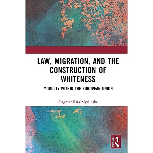 Law, Migration, and the Construction of Whiteness, Dagmar Rita Myslinska