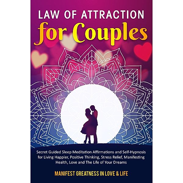 Law of Attraction for Couples Secret Guided Sleep Meditation Affirmations and Self-Hypnosis for Living Happier, Positive Thinking, Stress Relief, Manifesting Health, Love and The Life of Your Dreams, Manifest Happiness Hypnotherapy