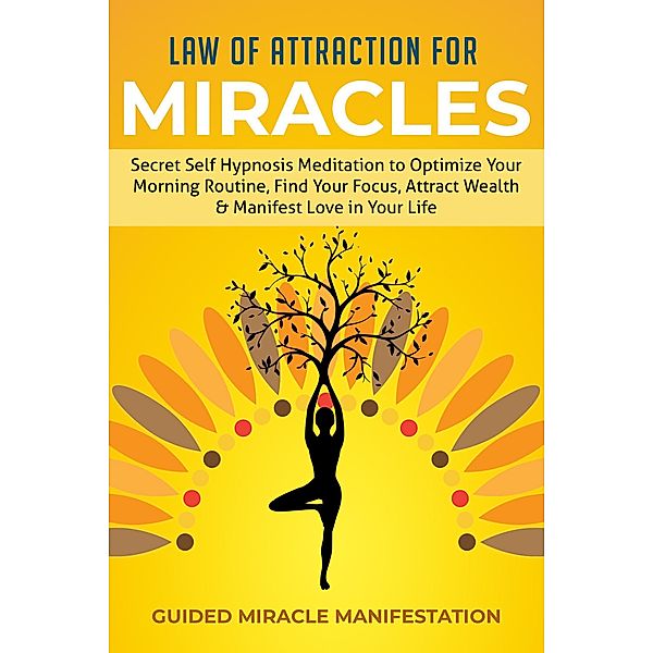 Law of Attraction for Miracles Secret Self Hypnosis Meditation to Optimize Your Morning Routine, Find Your Focus, Attract Wealth & Manifest Love in Your Life, Guided Miracle Manifestation