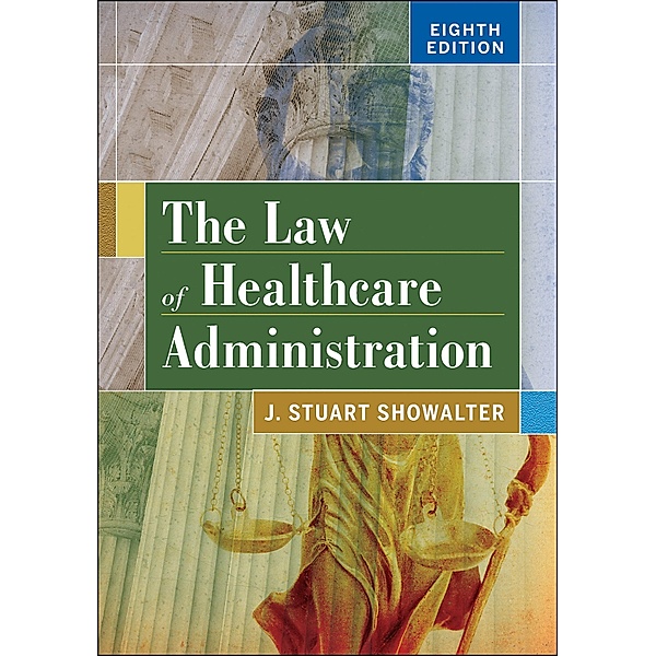 Law of Healthcare Administration, Eighth Edition, Stuart Showalter