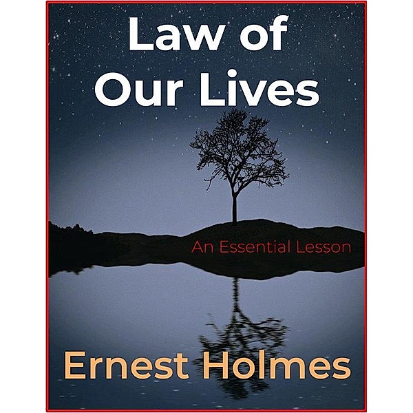 Law of Our Lives, Ernest Holmes