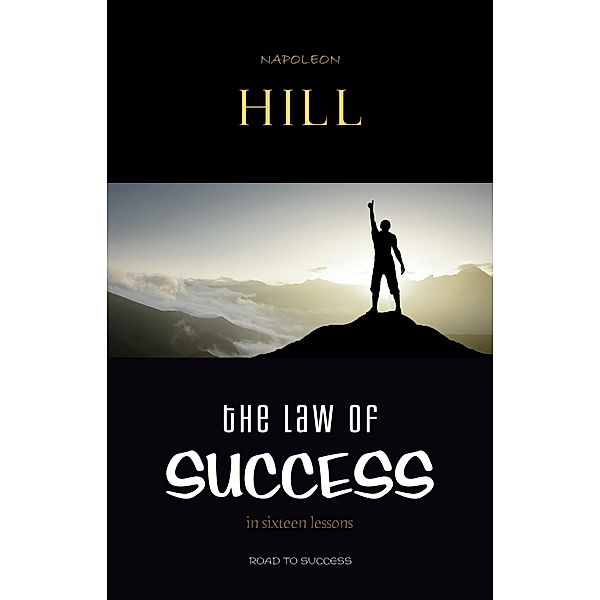 Law of Success: In Sixteen Lessons / Road to Success, Hill Napoleon Hill