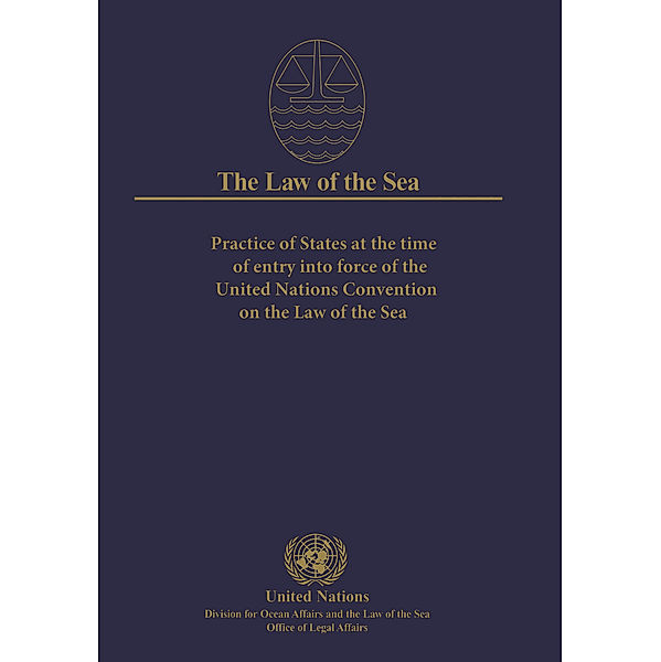Law of the Sea, The: Practice of States at the Time of Entry into Force of the United Nations Convention on the Law of the Sea